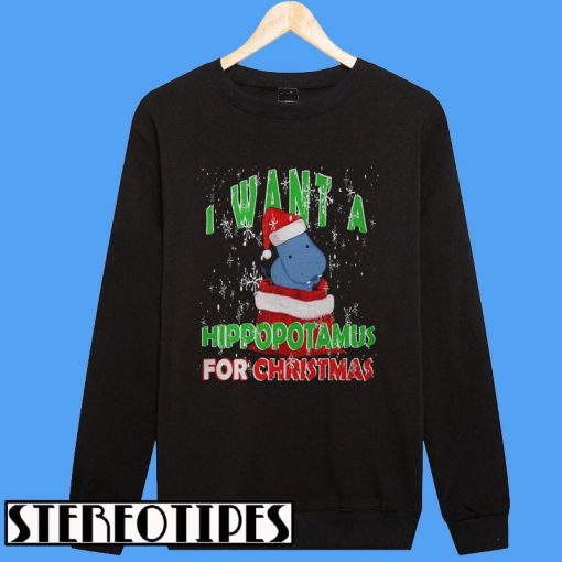 I Want A Hippopotamus For Christmas Sweatshirt