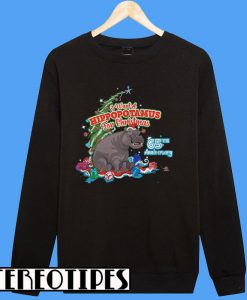 I Want A Hippopotamus For Christmas 65Th Anniversary Sweatshirt