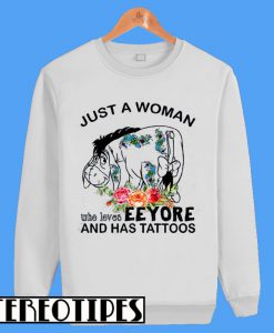 Just a Woman Who Loves Eeyore and Has Tattoos Sweatshirt