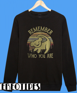Lion King Remember Who You Are Sweatshirt