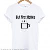 But first coffee T shirt