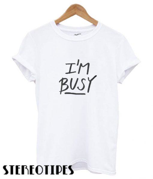 I’m Busy’ Lettering cool T shirt