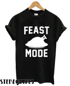 Feast mode T shirt