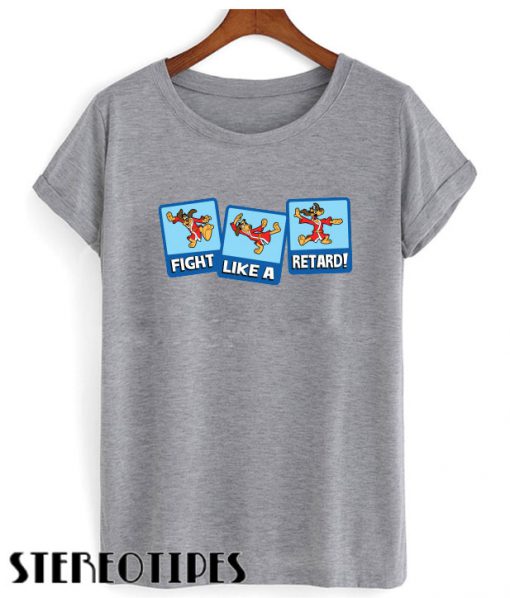 Fight Like A Retard T shirt