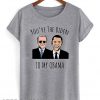 Funny Barack Obama Joe Biden T shirt