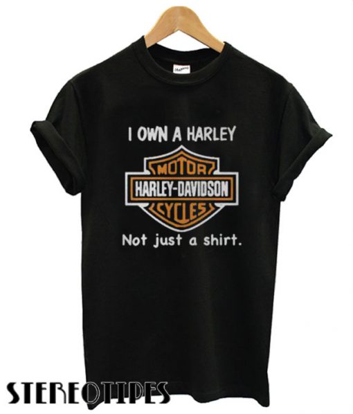 I Own a Harley Moto Harley Davidson Cycles Not Just a T shirt