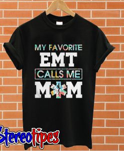 My favorite emt calls me mom T shirt