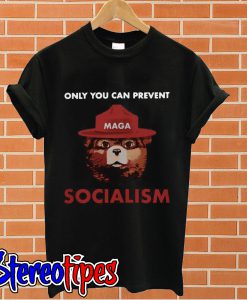 Only you can prevent socialism T shirt