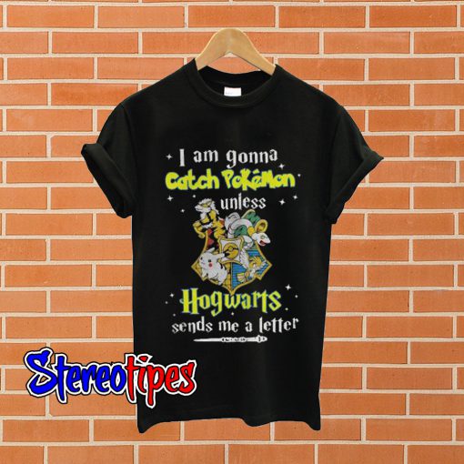 I Am Gonna Catch Pokemon Hogwarts T shirt