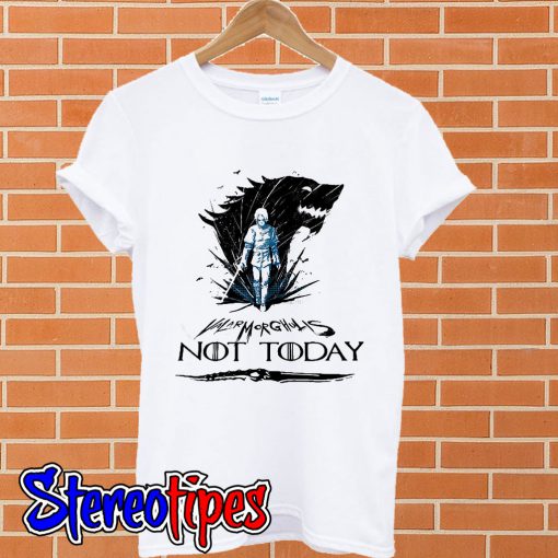 Game of Thrones Valar Morghulis not today T shirt