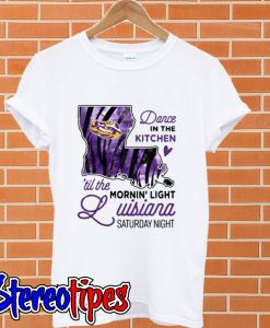 LSU Tigers dance in the kitchen til the mornin’ light Louisiana Saturday night T shirt