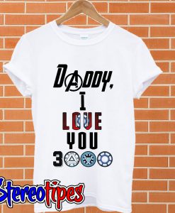 Daddy I love you 3000 Iron Man T shirt