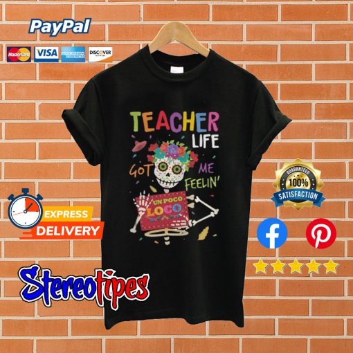 Teacher Life Got Me Feelin Un Poco Loco T shirt