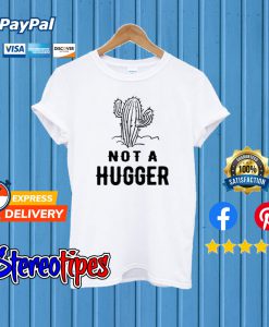 Cactus Not A Hugger T shirt