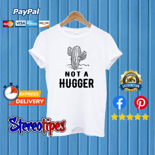 Cactus Not A Hugger T shirt
