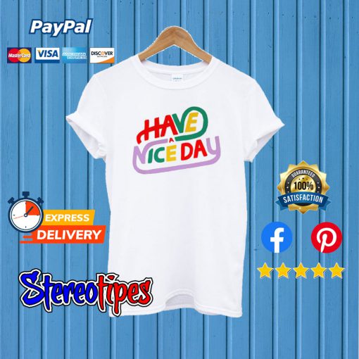 Have a Nice Day T shirt