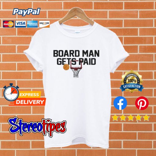 Board Man Gets Paid White T shirt