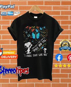 Snoopy sometimes i just look up smile and say I know that was you T shirt