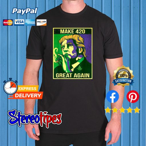 Make 420 Great Again Weed Quote Trump Supporters T shirt