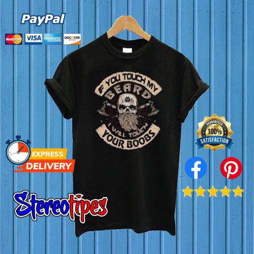 Viking Valhalla If You Touch My Beard I’ll Touch Your Boobs T shirt