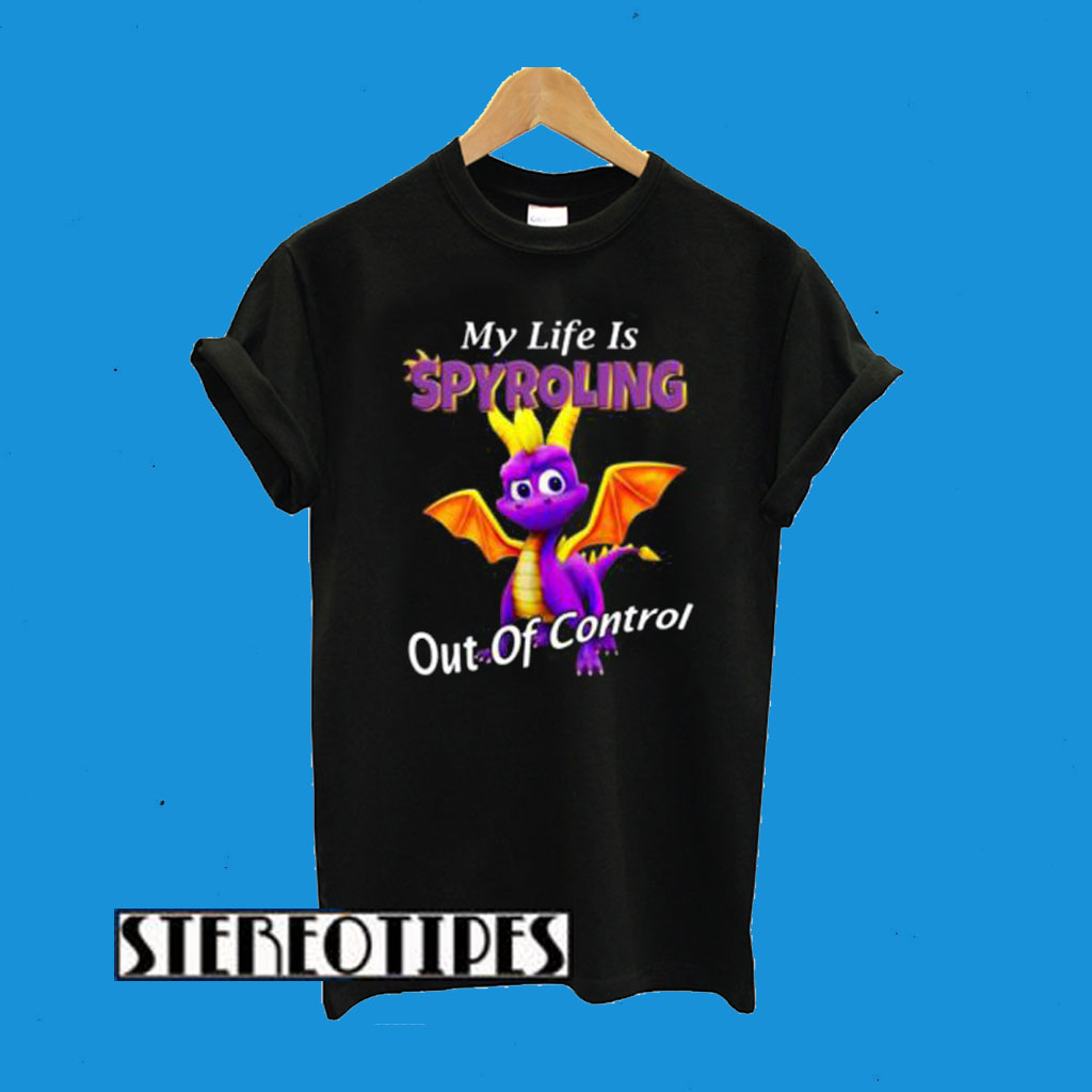 Dragon My Life Is Spyroling Out Of Control T-Shirt