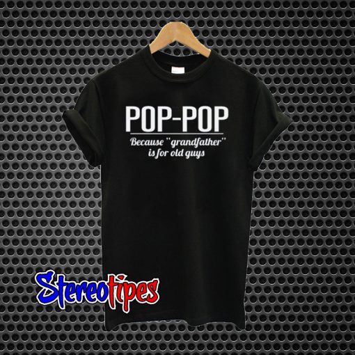 Fathers Day Pop-pop T-Shirt