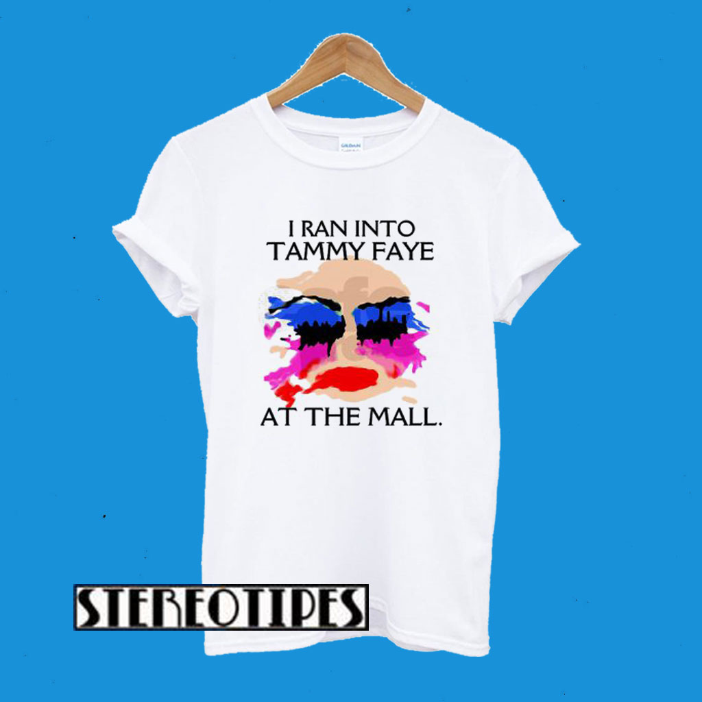 I Ran Into Tammy Faye Bakker At the Mall T-Shirt