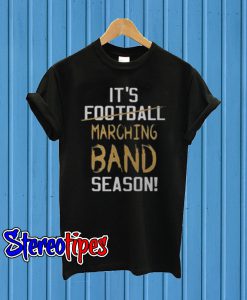 It’s Football Marching Band Season T-Shirt