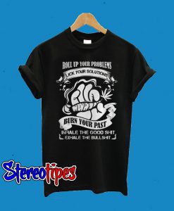 Roll Up Your Problems Lick Your Solutions T-Shirt