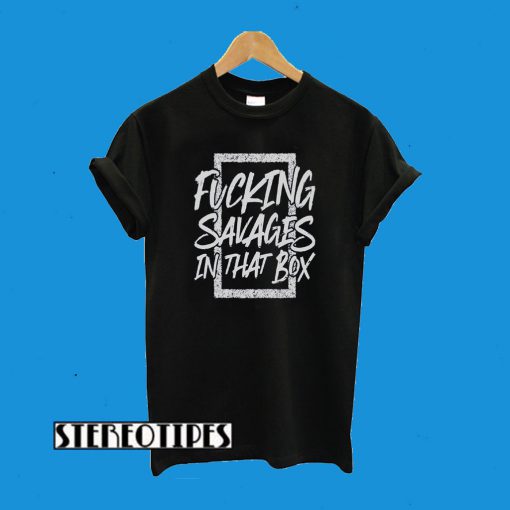 Savages In That Box T-Shirt