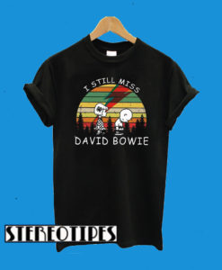 I Still Miss David Bowie T-Shirt
