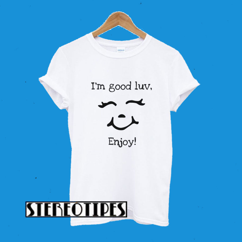 I’m Good Luv Enjoy Unbothered T-Shirt