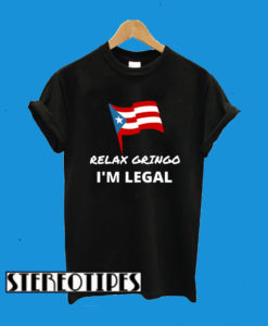 Relax Gringo I’m Legal T-Shirt