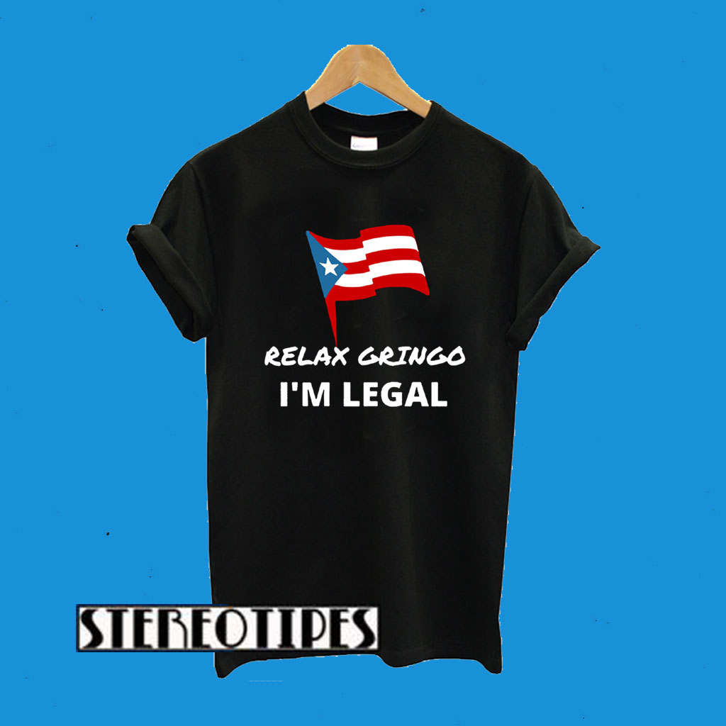 Relax Gringo I’m Legal T-Shirt