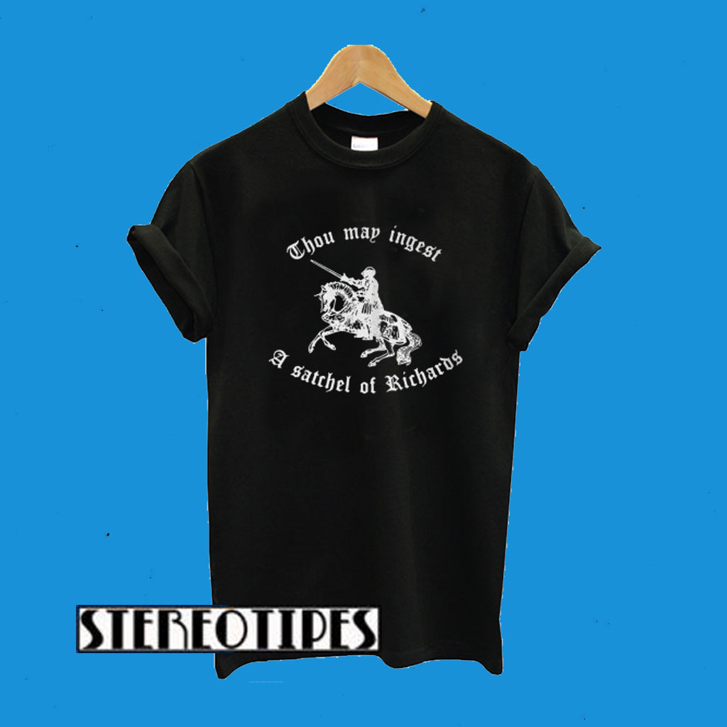 Thou Map Ingest A Satchel Of Richards T-Shirt