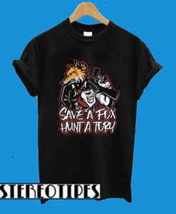 Save A Fox Hunt A Tory T-Shirt