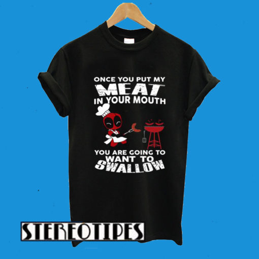 Deadpool Once You Put My Meat In Your Mouth T-Shirt