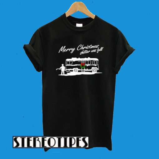 Merry Christmas Shitter Was Full T-Shirt