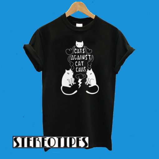 Cats Against Cat Calls T-Shirt