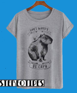 Dont Worry Be Capy T-Shirt