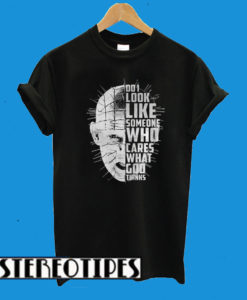 Hellraiser Do I Look Like Someone Who Cares What God Thinks T-Shirt