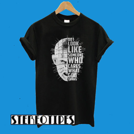 Hellraiser Do I Look Like Someone Who Cares What God Thinks T-Shirt