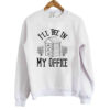 Funny-I-Will-Bee-In-My-Office t shirt