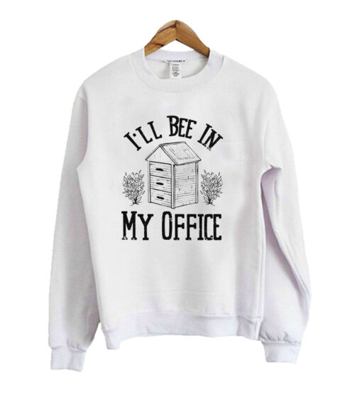 Funny-I-Will-Bee-In-My-Office t shirt