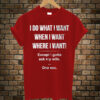 I-Do-What-I-Want-When-I-Wan t shirt