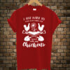 I Just Want To Work In My Garden And Hang Out With My Chickens TShirt