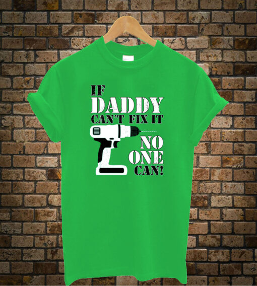 If-Daddy-Can't-Fix-It-No-One can t shirt