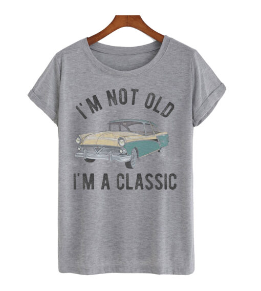 I'm-Not-Old-I'm-A-Classic-T shirt