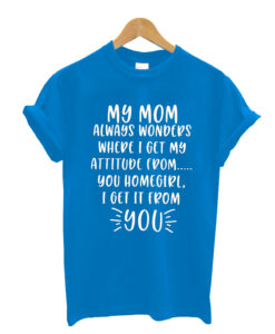 My-Mom-Always-Wonders-Where t shirt