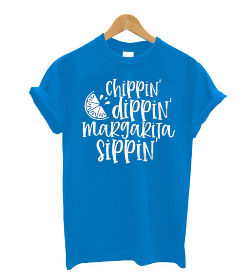 Chippin Dippin Margarita Sippin T shirt